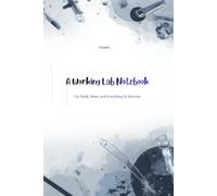 A Working Lab Notebook: For Work, Notes, and Everything In Between