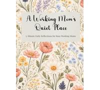 A Working Mom's Quiet Place: 5-Minute Daily Reflections for Busy Working Moms
