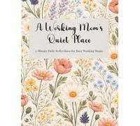 A Working Mom's Quiet Place: 5-Minute Daily Reflections for Busy Working Moms