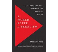 Matthew Rose A World after Liberalism (Tascabile)