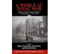 A World at Total War: Global Conflict and the Politics of Destruction,