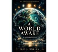 "A World Awake": The first truth was not light. It was awareness.: 1