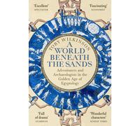 A World Beneath the Sands: Adventurers and Archaeologists in the Golden Age of E