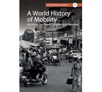 A World History of Mobility: An Essay on Road Cultures and Beyond