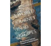 A World Journey in 50 Recipes: The Essential Culinary Passport to Global Flavors