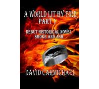 A World Lit By Fire: Part 1: Smoke and Ash