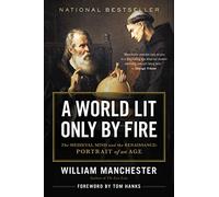 A World Lit Only by Fire: The Medieval Mind and the Renaissance Portrait of an Age