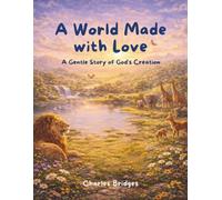 A World Made with Love: A Gentle Story of God’s Creation