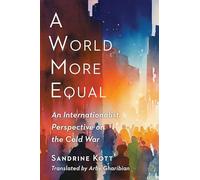A World More Equal: An Internationalist Perspective on the Cold War