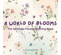 A World of Blooms: The Ultimate Flower Coloring Book