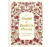 A World of Bookish Places: Travel Inspiration For Book Lovers