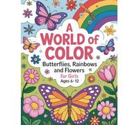 A World of Color: Butterflies, Rainbows, and Flowers For Girls Ages 6-12