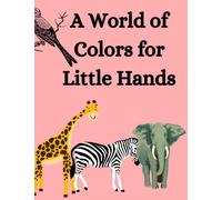 A World of Colors for Little Hands: Coloring book for kids