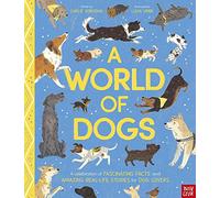 A World Of Dogs: A Celebration of Fascinating Facts and Amazing Real-Life Stories for Dog Lovers