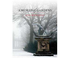 A World of Gardens by John Dixon Hunt (2015-07-15)