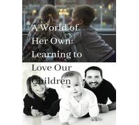 A World of Her Own: Learning to Love Our Children