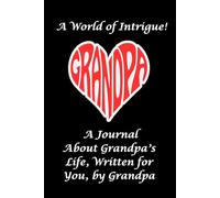 A World of Intrigue! A Journal About Grandpa’s Life, Written for You, by Grandpa: Great Gift for Grandpa's to Give their Grand Child or Grand Children