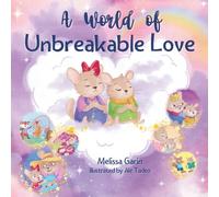 A World of Unbreakable Love: A Playful and Comforting Rhyming Story to Help Children through Separation and Goodbyes
