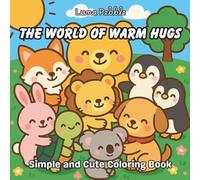 A World of Warm Hugs : A Comforting Coloring Journey with Cute Animal Friends: This heartwarming coloring book invites you into a gentle world of love, safety, and comfort