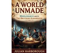 A WORLD UNMADE: MIDDLEMARCH MEETS THE BROTHERS KARAMAZOV: 12