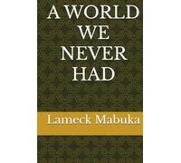 A WORLD WE NEVER HAD