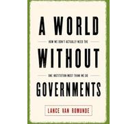 A World Without Governments: How we don't actually need the one institution most think we do