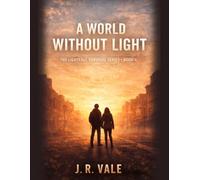 A World Without Light: Book 4 of The Lightfall Survival Series