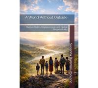 A World Without Outside: Human Rights, Displacement, and Global Responsibility