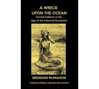 A Wreck upon the Ocean: Cornish Folklore in the Age of the Industrial Revolution: 3