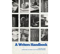 A Writer’s Handbook: Everything You Need To Get That Book Finished