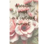 A written word, is a captured moment.: A Journal for Thoughts Worth Keeping