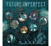 A.X.E Project - Future, Imperfect