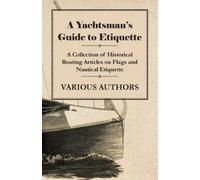 A Yachtsman's Guide to Etiquette - A Collection of Historical Boatin (Tascabile)