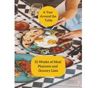 A Year Around the Table: 52 Weeks of Meal Planning and Grocery Lists