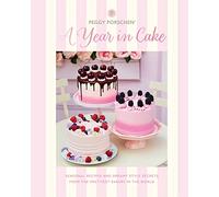 A Year in Cake: Seasonal Recipes and Dreamy Style Secrets from the Prettiest Bakery in the World