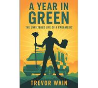 A Year In Green: The Unfiltered Life Of A Paramedic