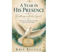 A Year in His Presence: Walking With the Spirit (VOLUME ONE: Days 1 - 182)