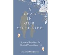 A Year In Our Soft Life: Seasonal Practices for Moms & Sons (Ages 1-5)