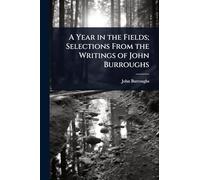 A Year in the Fields; Selections From the Writings of John Burroughs