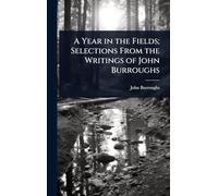 A Year in the Fields; Selections From the Writings of John Burroughs