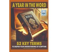 A Year in the Word: 52 Key Terms to Deepen Your Understanding of Scripture