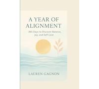 A YEAR OF ALIGNMENT: 365 Days to Discover Balance, Joy, and Self-Love
