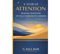 A Year of Attention: Reading Scripture Without Rushing to Answers
