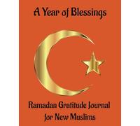 A Year of Blessings: Ramadan Gratitude Journal for New Muslims