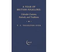 A Year of British Folklore: Calendar Customs, Festivals, and Traditions