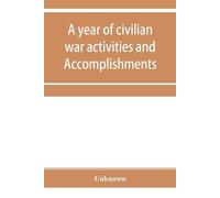 A year of civilian war activities and Accomplishments (Tascabile)