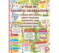 A Year of Colorful Celebrations: Color and Learn about Seasons, Holidays, and Celebrations Throughout the Year for ages 7 and up