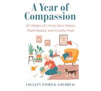 A Year of Compassion: 52 Weeks of Living Zero-Waste, Plant-Based, and Cruelty-Free
