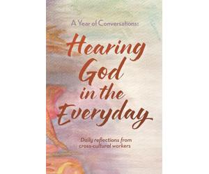 A Year of Conversations: Hearing God in the Everyday: Daily reflections from cross-cultural workers