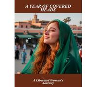 A Year Of Covered Heads: A Liberated Woman'S Journey